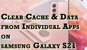 Clear Cache Galaxy s21